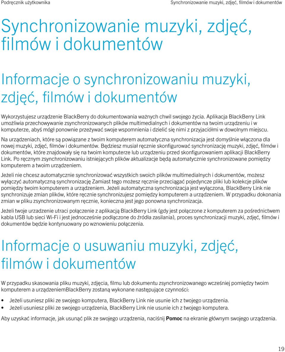 Aplikacja BlackBerry Link umożliwia przechowywanie zsynchronizowanych plików multimedialnych i dokumentów na twoim urządzeniu i w komputerze, abyś mógł ponownie przeżywać swoje wspomnienia i dzielić