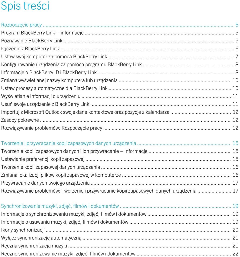 .. 10 Ustaw procesy automatyczne dla BlackBerry Link... 10 Wyświetlanie informacji o urządzeniu... 11 Usuń swoje urządzenie z BlackBerry Link.