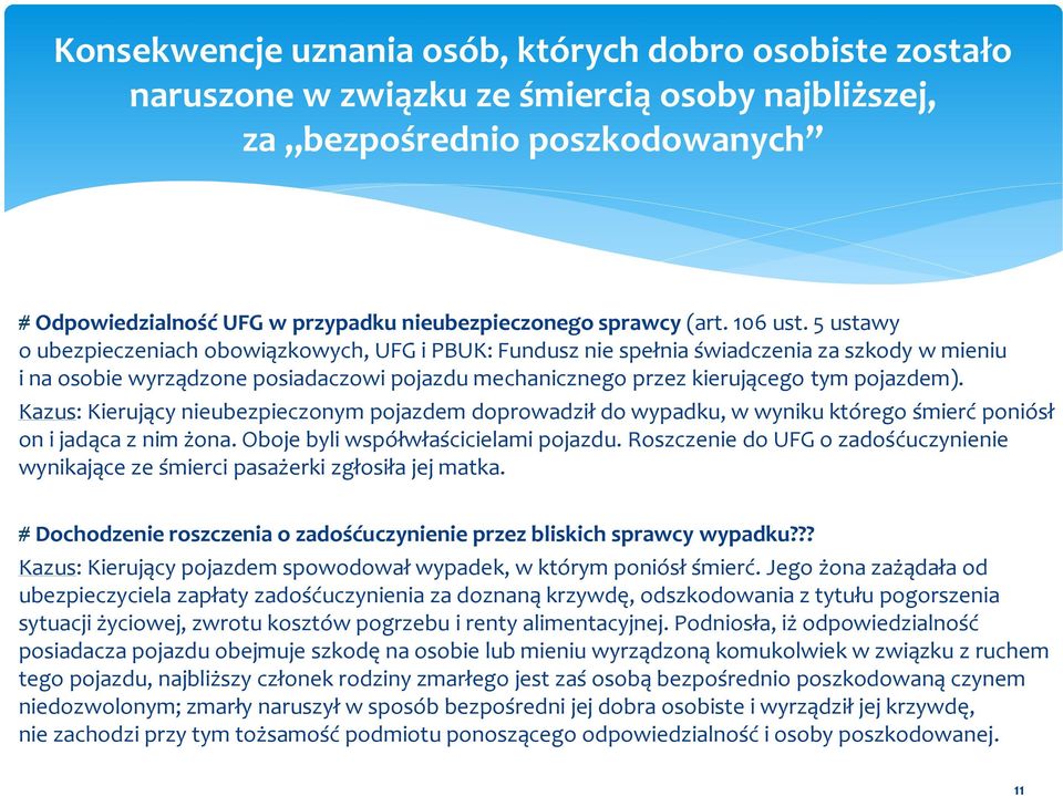 5 ustawy o ubezpieczeniach obowiązkowych, UFG i PBUK: Fundusz nie spełnia świadczenia za szkody w mieniu i na osobie wyrządzone posiadaczowi pojazdu mechanicznego przez kierującego tym pojazdem).