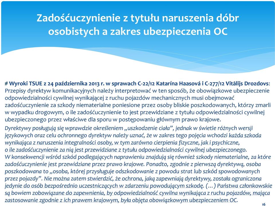 wynikającej z ruchu pojazdów mechanicznych musi obejmować zadośćuczynienie za szkody niematerialne poniesione przez osoby bliskie poszkodowanych, którzy zmarli w wypadku drogowym, o ile