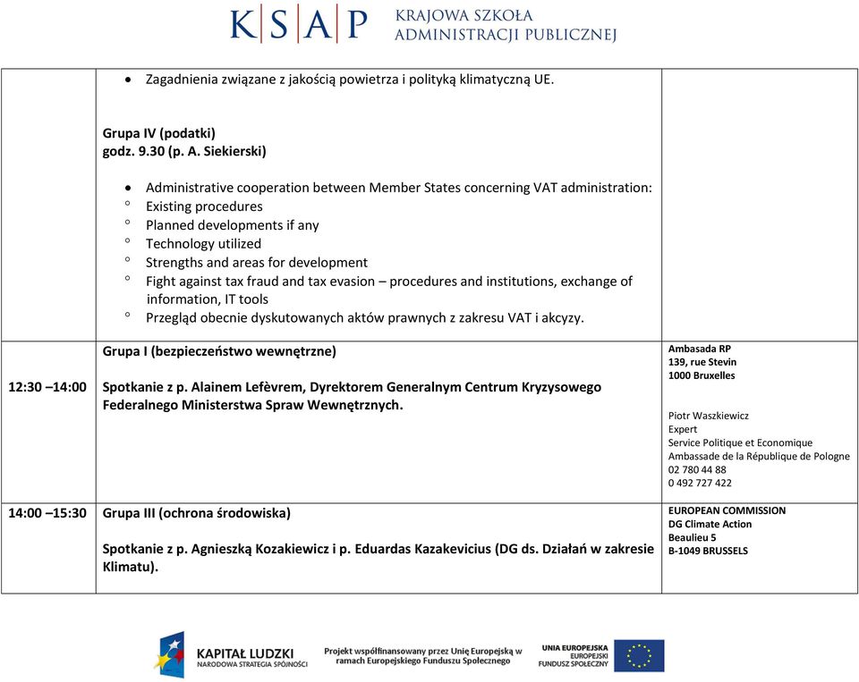 Fight against tax fraud and tax evasion procedures and institutions, exchange of information, IT tools Przegląd obecnie dyskutowanych aktów prawnych z zakresu VAT i akcyzy.