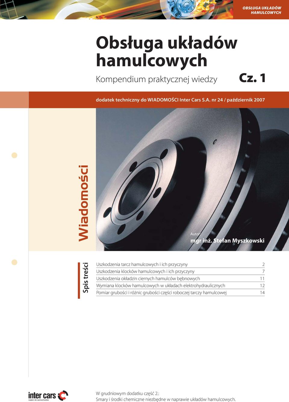 ciernych hamulców bębnowych 11 Wymiana klocków hamulcowych w układach elektrohydraulicznych 12 Pomiar grubości i różnic grubości części roboczej