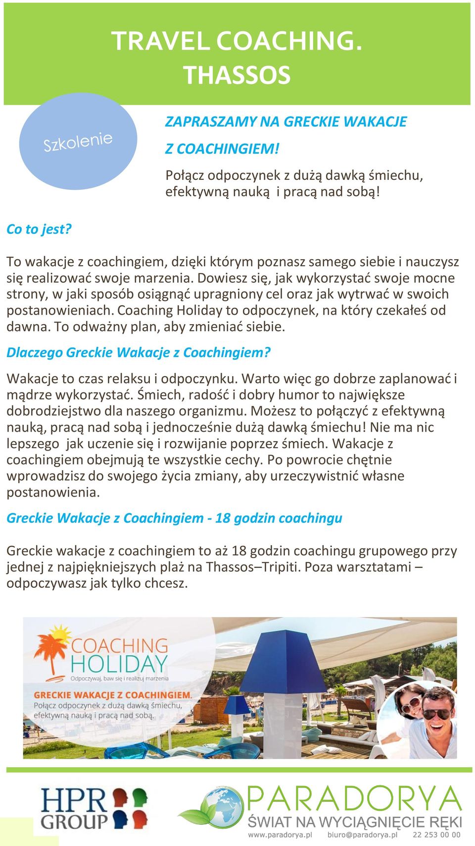 Dowiesz się, jak wykorzystać swoje mocne strony, w jaki sposób osiągnąć upragniony cel oraz jak wytrwać w swoich postanowieniach. Coaching Holiday to odpoczynek, na który czekałeś od dawna.