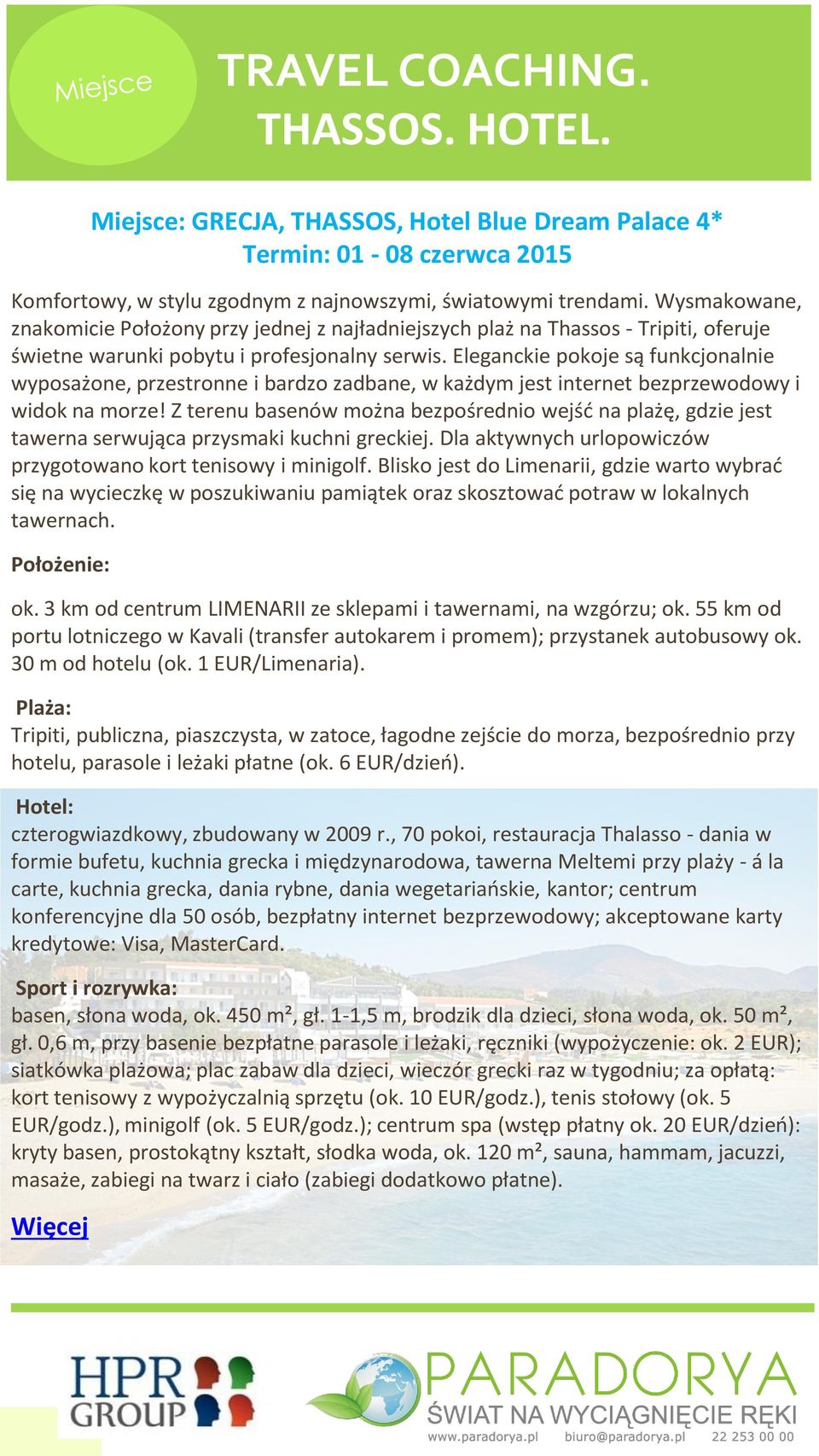 Eleganckie pokoje są funkcjonalnie wyposażone, przestronne i bardzo zadbane, w każdym jest internet bezprzewodowy i widok na morze!