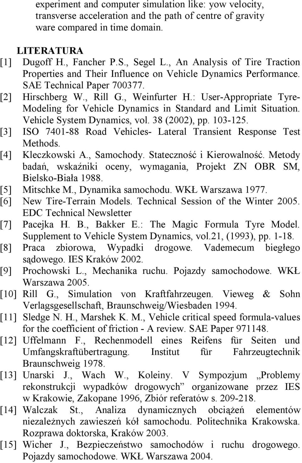 : User-Appropriate Tyre- Modeling for Vehicle Dynamics in Standard and Limit Situation. Vehicle System Dynamics, vol. 38 (2002), pp. 103-125.