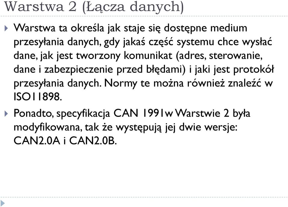 przed błędami) i jaki jest protokół przesyłania danych. Normy te można również znaleźć w ISO11898.