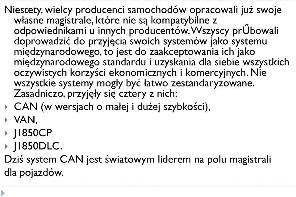 uzyskania dla siebie wszystkich oczywistych korzyści ekonomicznych i komercyjnych. Nie wszystkie systemy mogły być łatwo zestandaryzowane.