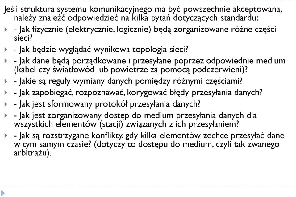 - Jakie są reguły wymiany danych pomiędzy różnymi częściami? - Jak zapobiegać, rozpoznawać, korygować błędy przesyłania danych? - Jak jest sformowany protokół przesyłania danych?