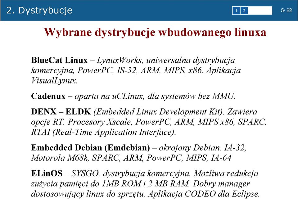 Procesory Xscale, PowerPC, ARM, MIPS x86, SPARC. RTAI (Real-Time Application Interface). Embedded Debian (Emdebian) okrojony Debian.