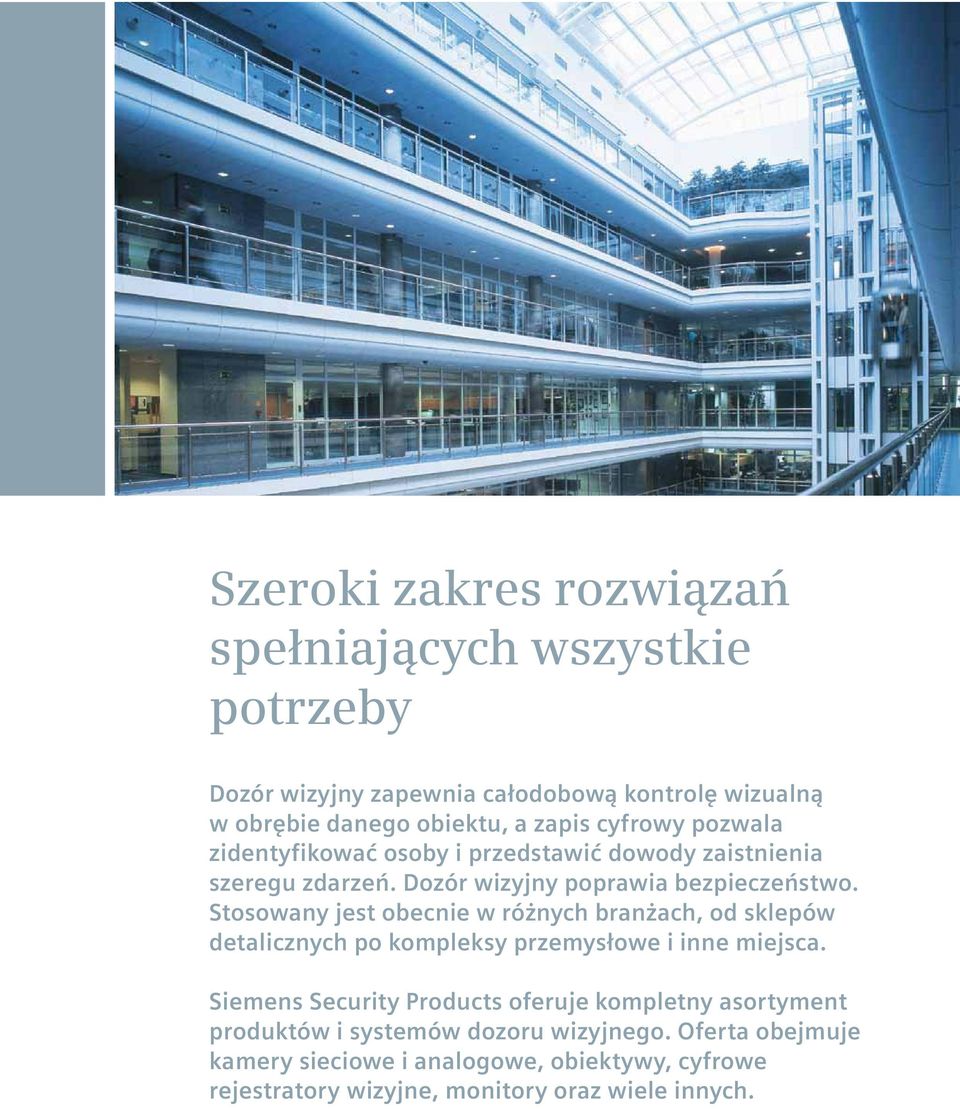 Stosowany jest obecnie w różnych branżach, od sklepów detalicznych po kompleksy przemysłowe i inne miejsca.