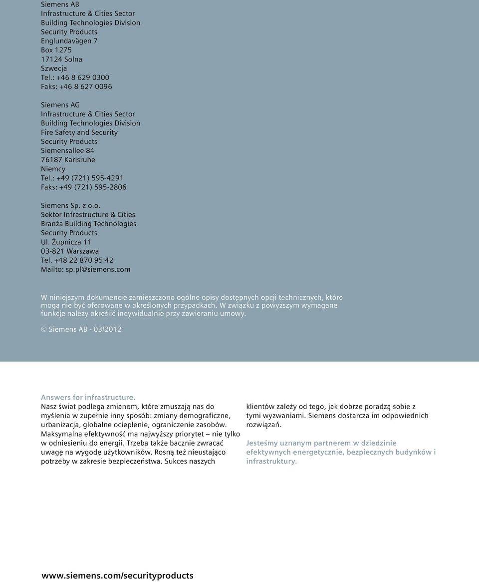 : +49 (721) 595-4291 Faks: +49 (721) 595-2806 Siemens Sp. z o.o. Sektor Infrastructure & Cities Branża Building Technologies Security Products Ul. Żupnicza 11 03-821 Warszawa Tel.