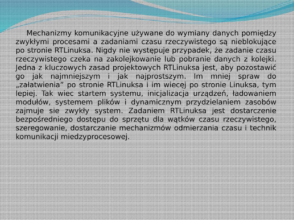 Jedna z kluczowych zasad projektowych RTLinuksa jest, aby pozostawić go jak najmniejszym i jak najprostszym.