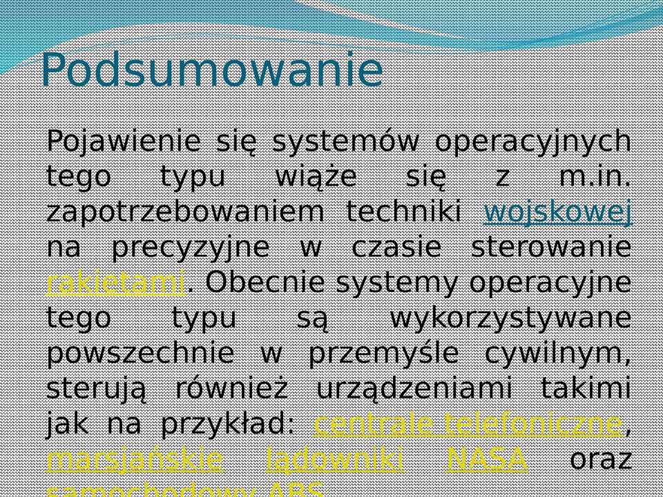 Obecnie systemy operacyjne tego typu są wykorzystywane powszechnie w przemyśle cywilnym,