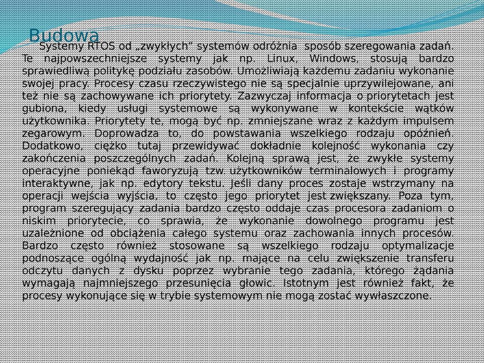 Zazwyczaj informacja o priorytetach jest gubiona, kiedy usługi systemowe są wykonywane w kontekście wątków użytkownika. Priorytety te, mogą być np. zmniejszane wraz z każdym impulsem zegarowym.