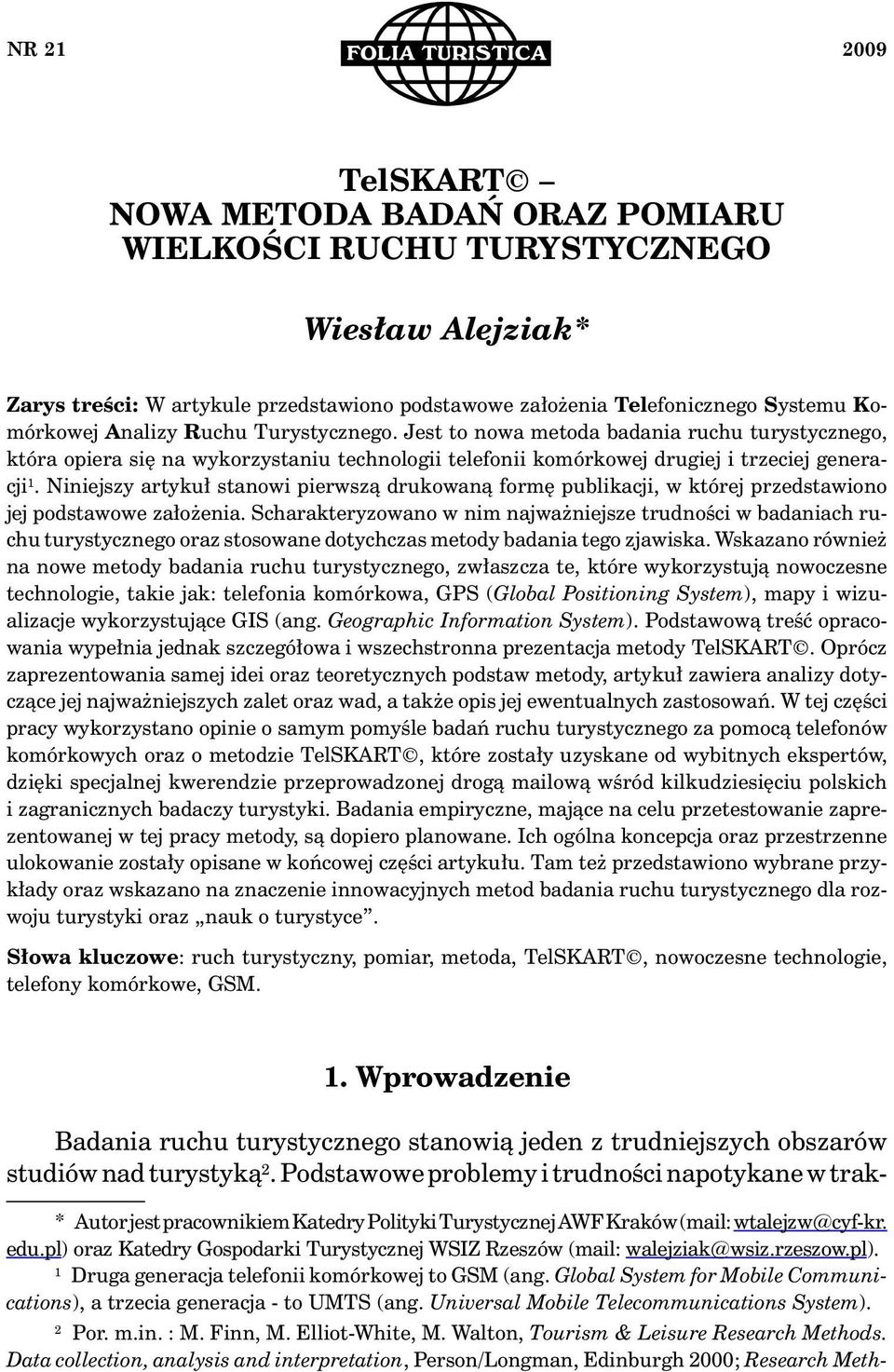Niniejszy artykuł stanowi pierwszą drukowaną formę publikacji, w której przedstawiono jej podstawowe założenia.