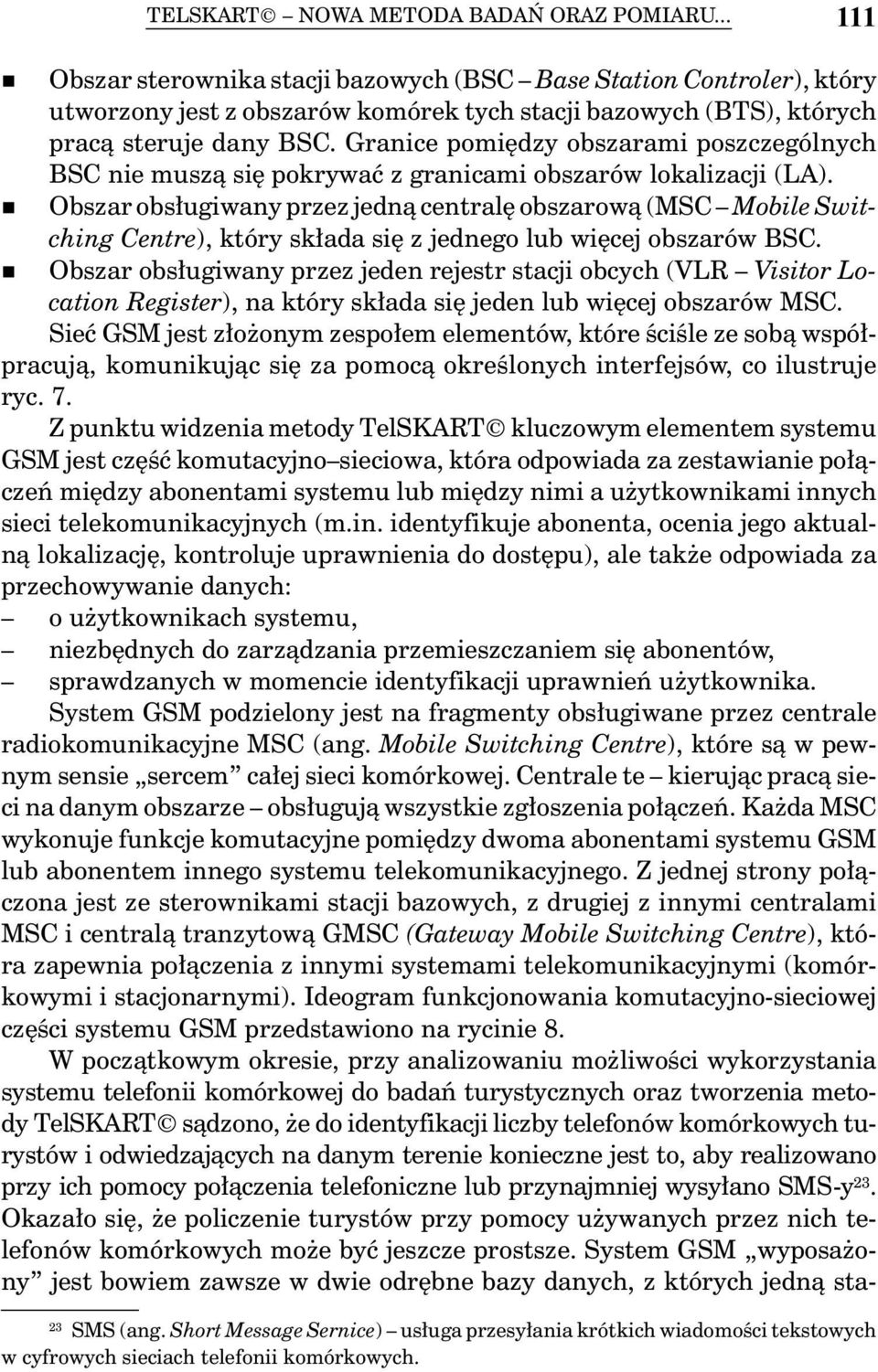 Granice pomiędzy obszarami poszczególnych BSC nie muszą się pokrywać z granicami obszarów lokalizacji (LA).