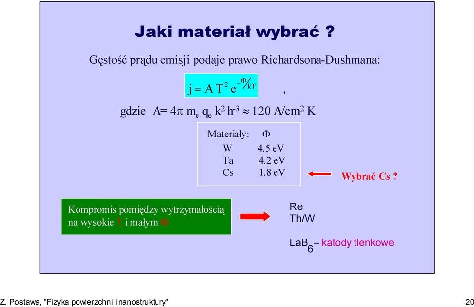 2 h -3 120 A/cm 2 K, Aby j było duże: Materiały: Φ W 4.5 ev Ta 4.2 ev Cs 1.