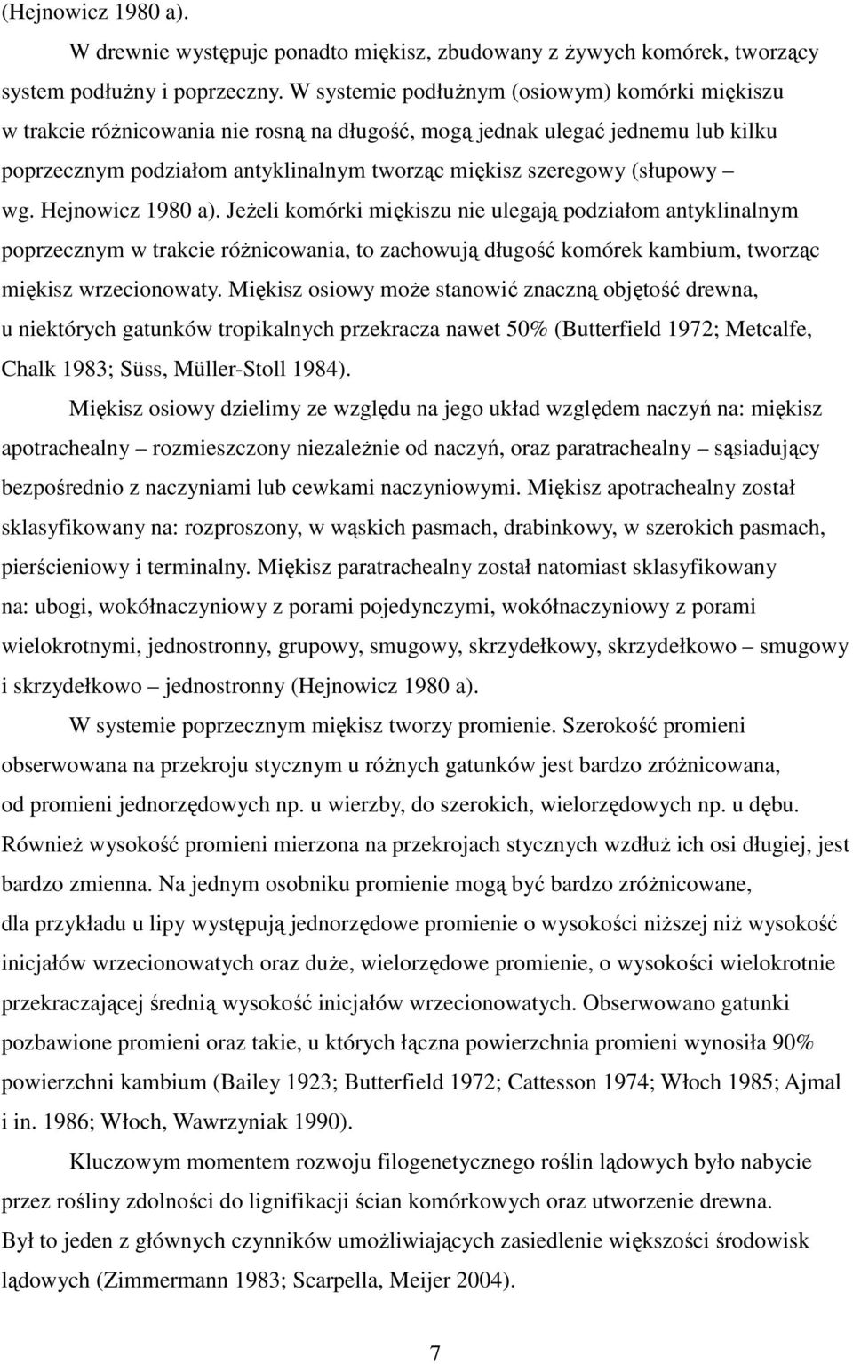 (słupowy wg. Hejnowicz 1980 a). JeŜeli komórki miękiszu nie ulegają podziałom antyklinalnym poprzecznym w trakcie róŝnicowania, to zachowują długość komórek kambium, tworząc miękisz wrzecionowaty.