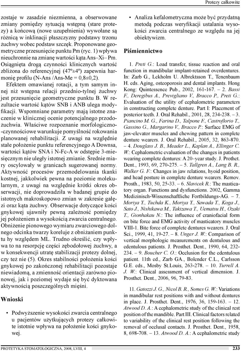 Osiągnięta drogą czynności klinicznych wartość zbliżona do referencyjnej (47º±4º) zapewnia harmonię profilu (N-Ans /Ans-Me = 0,8±0,2).