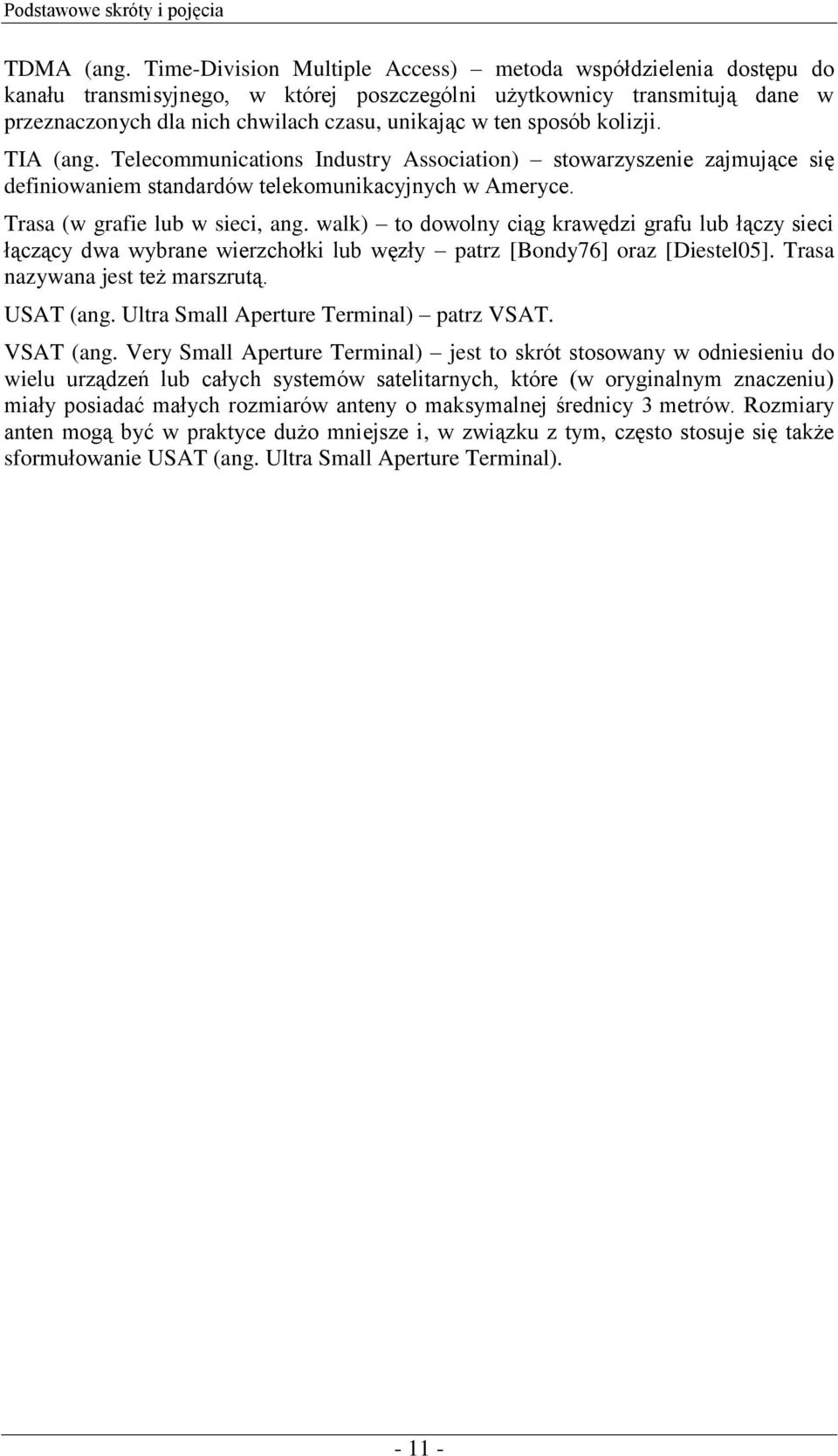 sposób kolizji. TIA (ang. Telecommunications Industry Association) stowarzyszenie zajmujące się definiowaniem standardów telekomunikacyjnych w Ameryce. Trasa (w grafie lub w sieci, ang.