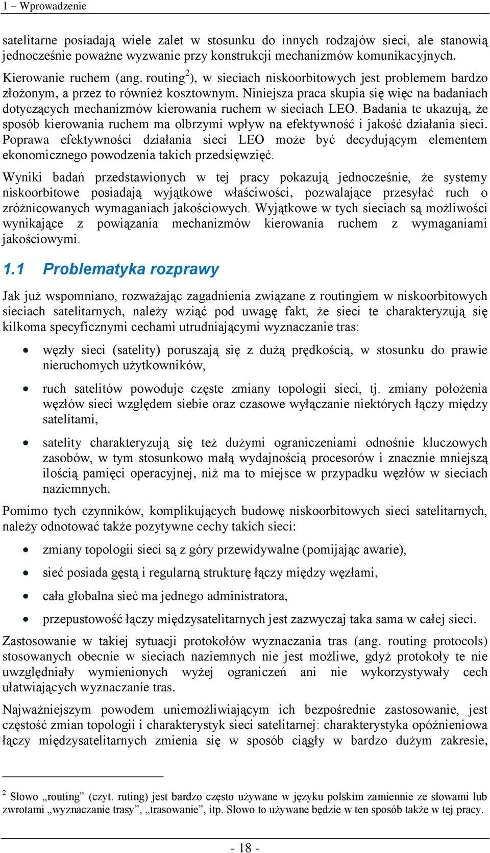 Niniejsza praca skupia się więc na badaniach dotyczących mechanizmów kierowania ruchem w sieciach LEO.