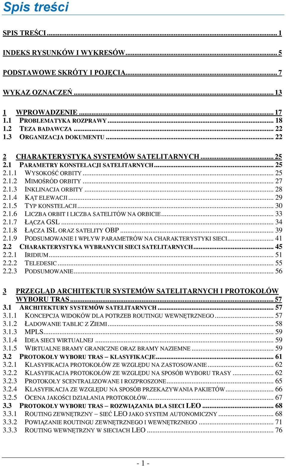 .. 28 2.1.4 KĄT ELEWACJI... 29 2.1.5 TYP KONSTELACJI... 30 2.1.6 LICZBA ORBIT I LICZBA SATELITÓW NA ORBICIE... 33 2.1.7 ŁĄCZA GSL... 34 2.1.8 ŁĄCZA ISL ORAZ SATELITY OBP... 39 2.1.9 PODSUMOWANIE I WPŁYW PARAMETRÓW NA CHARAKTERYSTYKI SIECI.