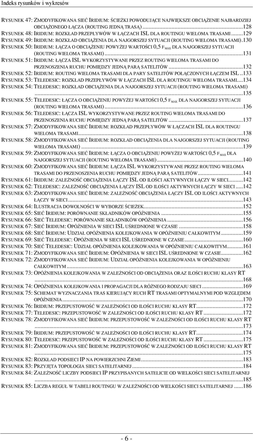 130 RYSUNEK 50: IRIDIUM: ŁĄCZA O OBCIĄŻENIU POWYŻEJ WARTOŚCI 0,5 F MAX DLA NAJGORSZEJ SYTUACJI (ROUTING WIELOMA TRASAMI).