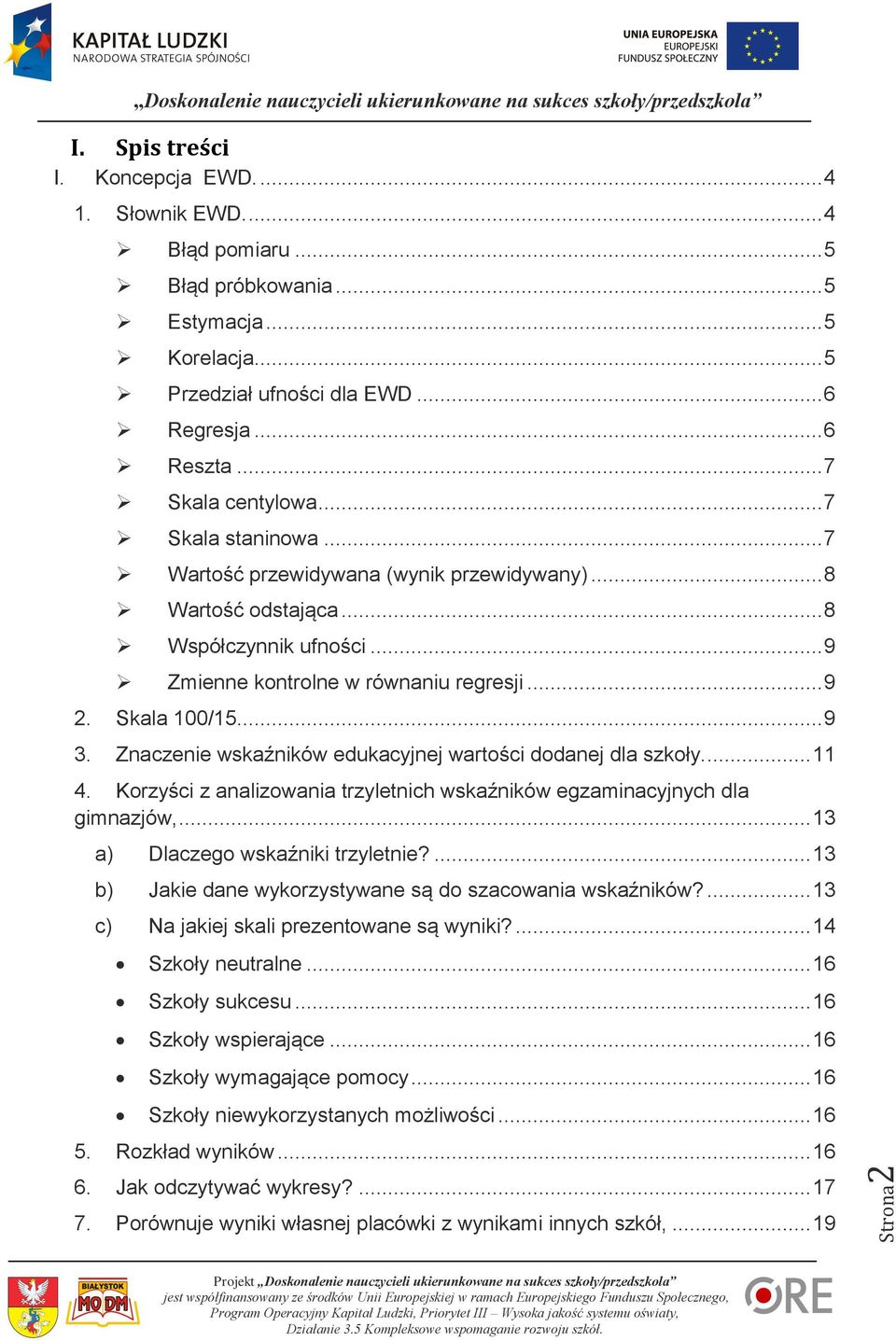 Skala 100/15... 9 3. Znaczenie wskaźników edukacyjnej wartości dodanej dla szkoły... 11 4. Korzyści z analizowania trzyletnich wskaźników egzaminacyjnych dla gimnazjów,.