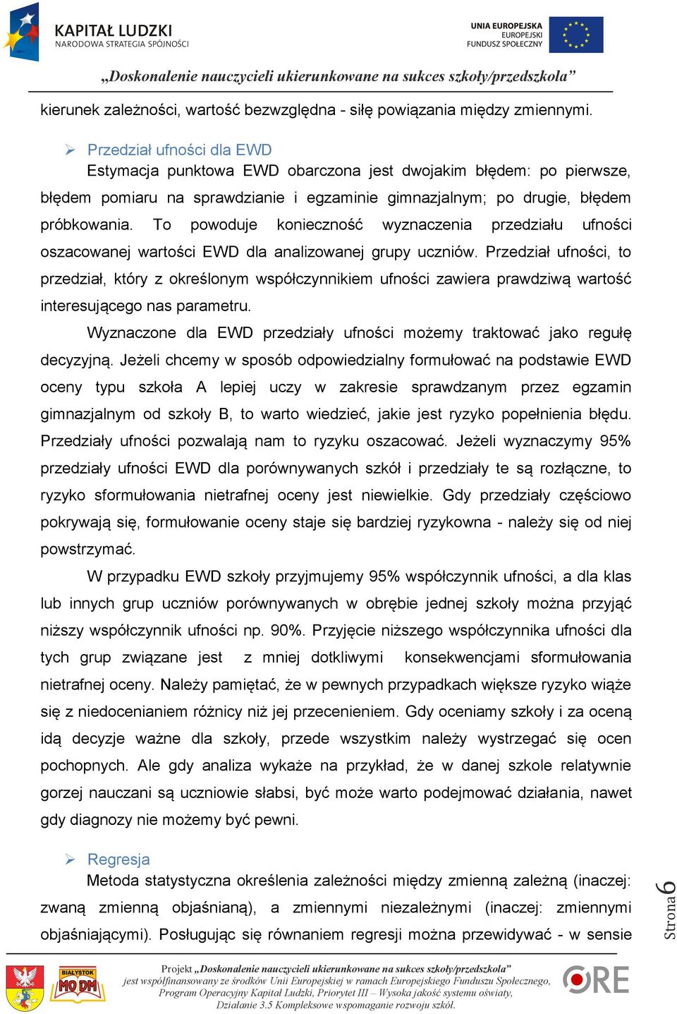 To powoduje konieczność wyznaczenia przedziału ufności oszacowanej wartości EWD dla analizowanej grupy uczniów.