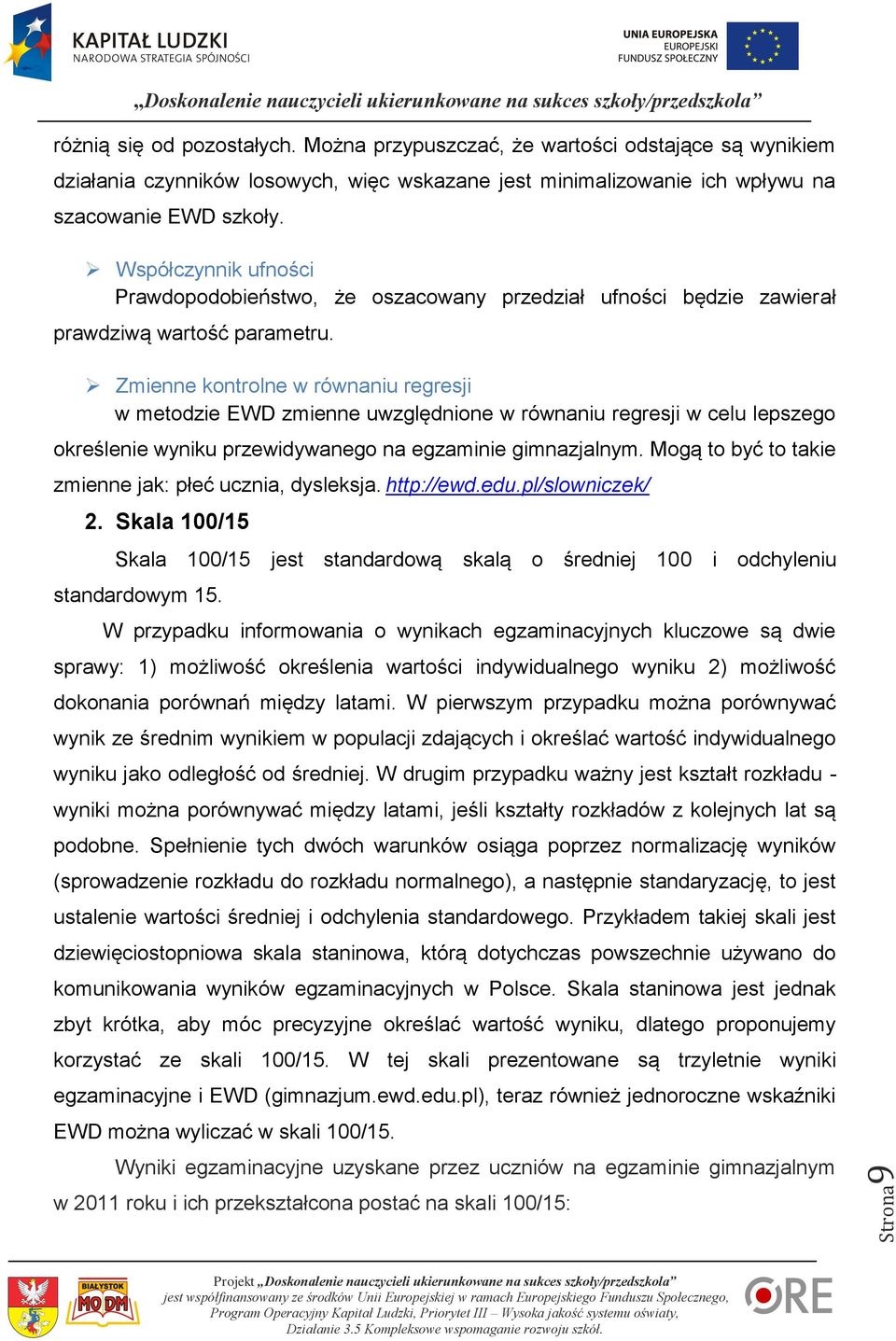 Zmienne kontrolne w równaniu regresji w metodzie EWD zmienne uwzględnione w równaniu regresji w celu lepszego określenie wyniku przewidywanego na egzaminie gimnazjalnym.