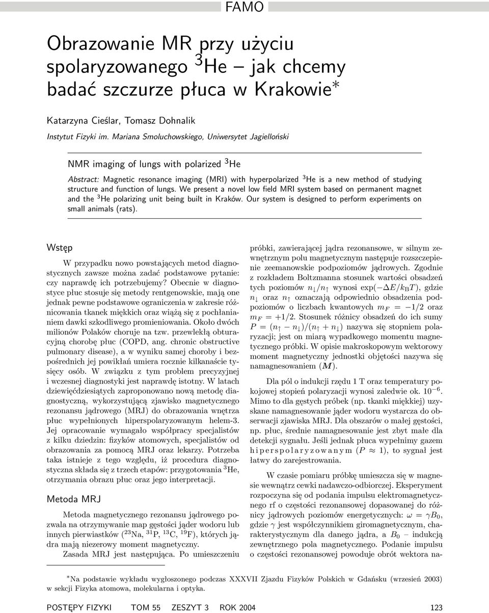 and function of lungs. We present a novel low field MRI system based on permanent magnet and the 3 He polarizing unit being built in Kraków.