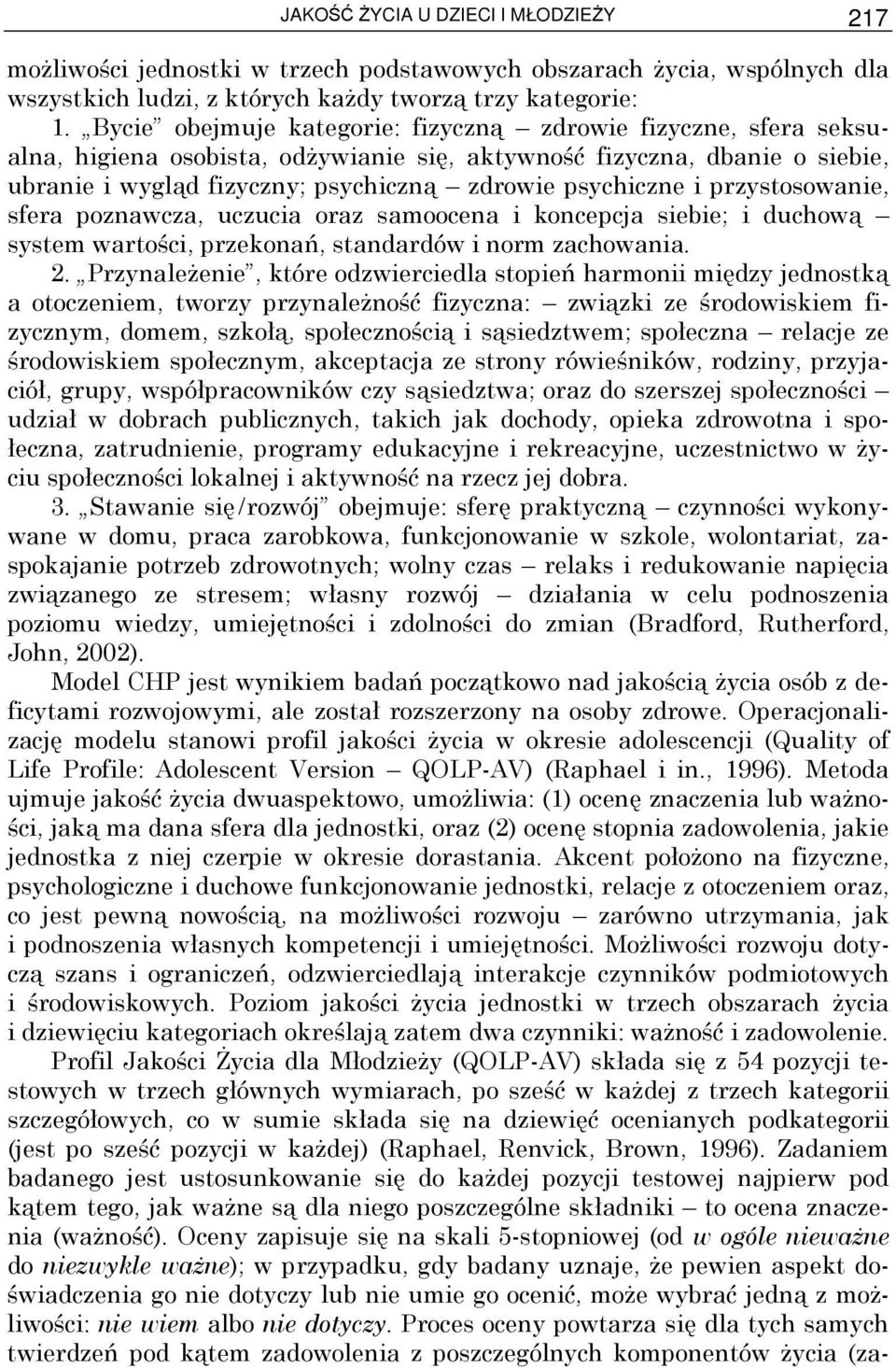 przystosowanie, sfera poznawcza, uczucia oraz samoocena i koncepcja siebie; i duchową system wartości, przekonań, standardów i norm zachowania. 2.