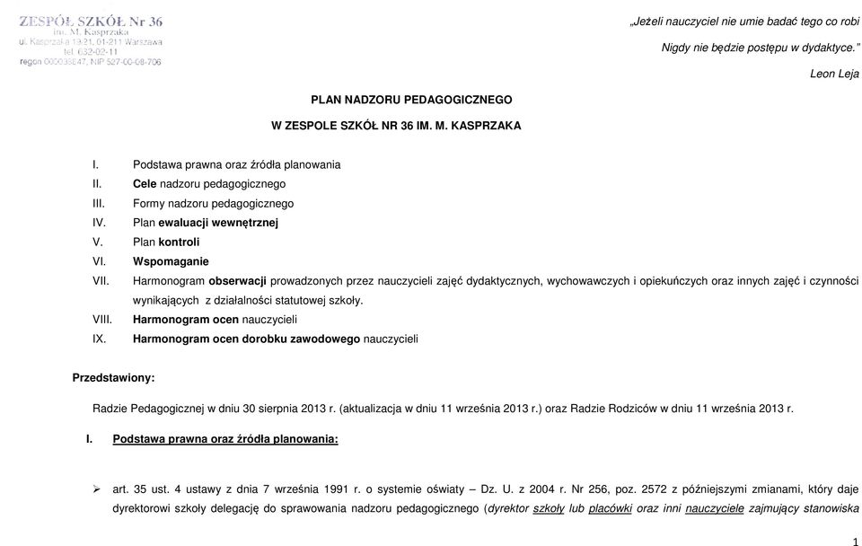 Harmonogram obserwacji prowadzonych przez nauczycieli zajęć dydaktycznych, wychowawczych i opiekuńczych oraz innych zajęć i czynności wynikających z działalności statutowej szkoły. VIII.