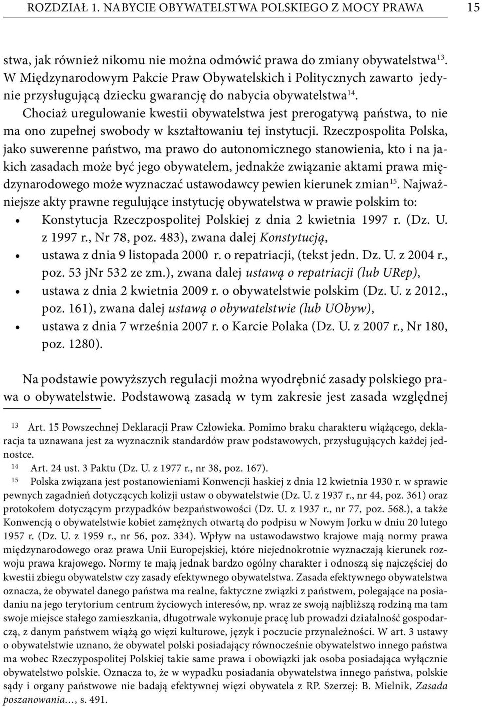 Chociaż uregulowanie kwestii obywatelstwa jest prerogatywą państwa, to nie ma ono zupełnej swobody w kształtowaniu tej instytucji.