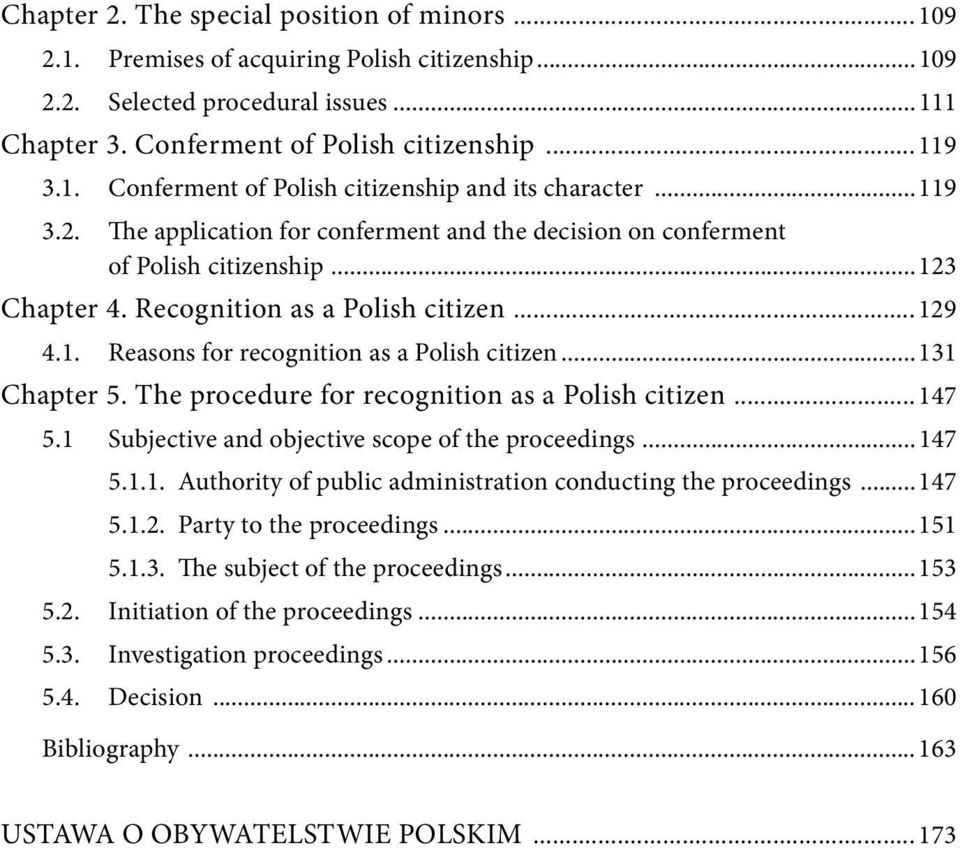 ..131 Chapter 5. The procedure for recognition as a Polish citizen...147 5.1 Subjective and objective scope of the proceedings...147 5.1.1. Authority of public administration conducting the proceedings.