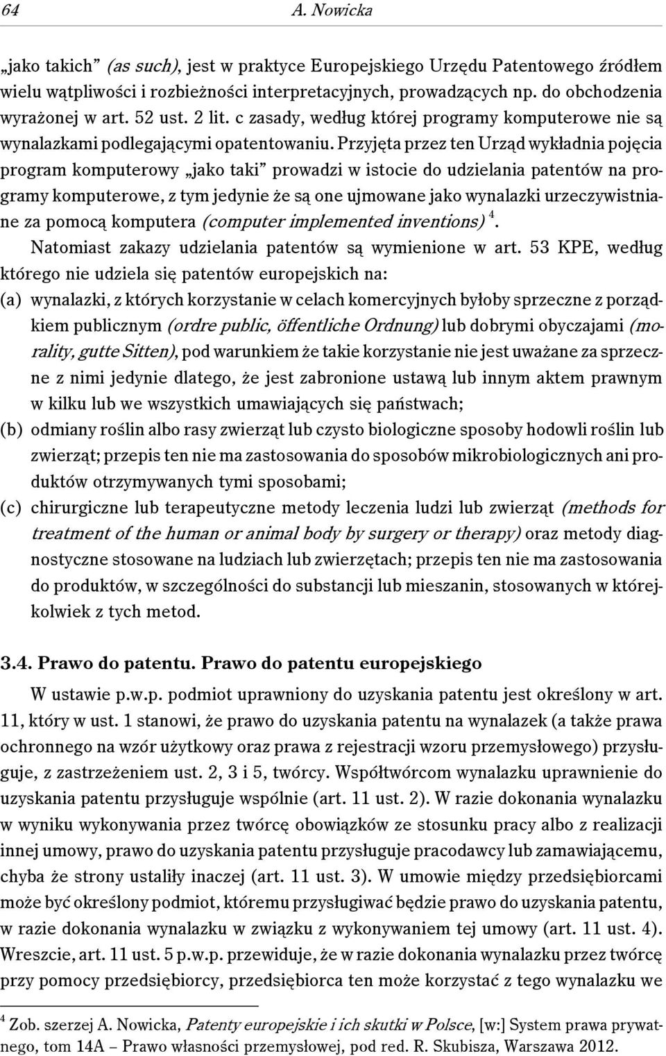 Przyjęta przez ten Urząd wykładnia pojęcia program komputerowy jako taki prowadzi w istocie do udzielania patentów na programy komputerowe, z tym jedynie że są one ujmowane jako wynalazki