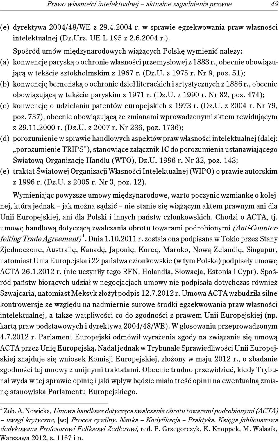 , obecnie obowiązującą w tekście paryskim z 1971 r. (Dz.U. z 1990 r. Nr 82, poz. 474); (c) konwencję o udzielaniu patentów europejskich z 1973 r. (Dz.U. z 2004 r. Nr 79, poz.