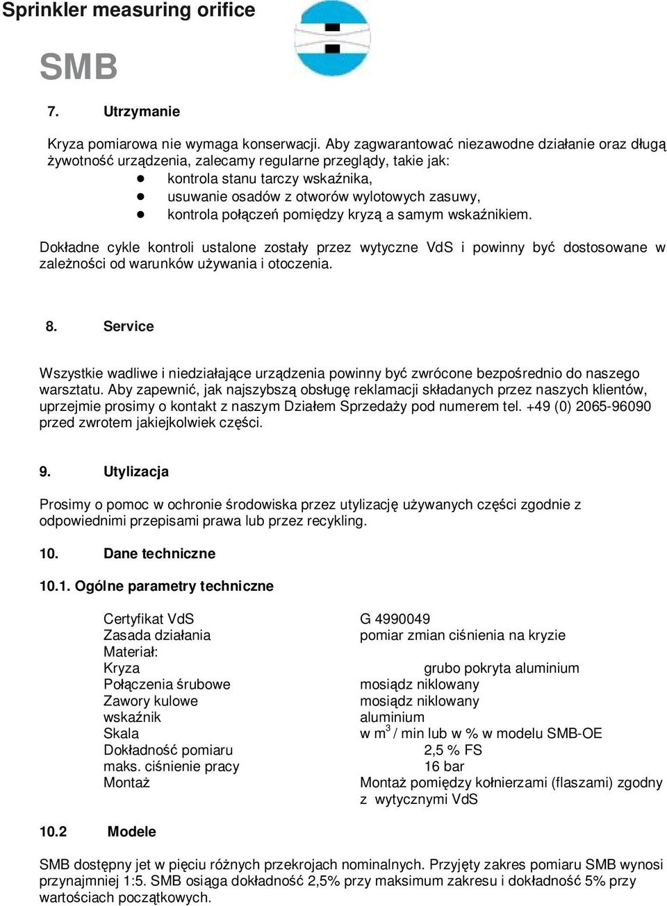 połączeń pomiędzy kryzą a samym wskaźnikiem. Dokładne cykle kontroli ustalone zostały przez wytyczne VdS i powinny być dostosowane w zależności od warunków używania i otoczenia. 8.