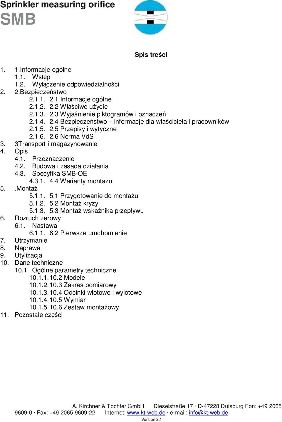 3. Specyfika -OE 4.3.1. 4.4 Warianty montażu 5..Montaż 5.1.1. 5.1 Przygotowanie do montażu 5.1.2. 5.2 Montaż kryzy 5.1.3. 5.3 Montaż wskaźnika przepływu 6. Rozruch zerowy 6.1. Nastawa 6.1.1. 6.2 Pierwsze uruchomienie 7.