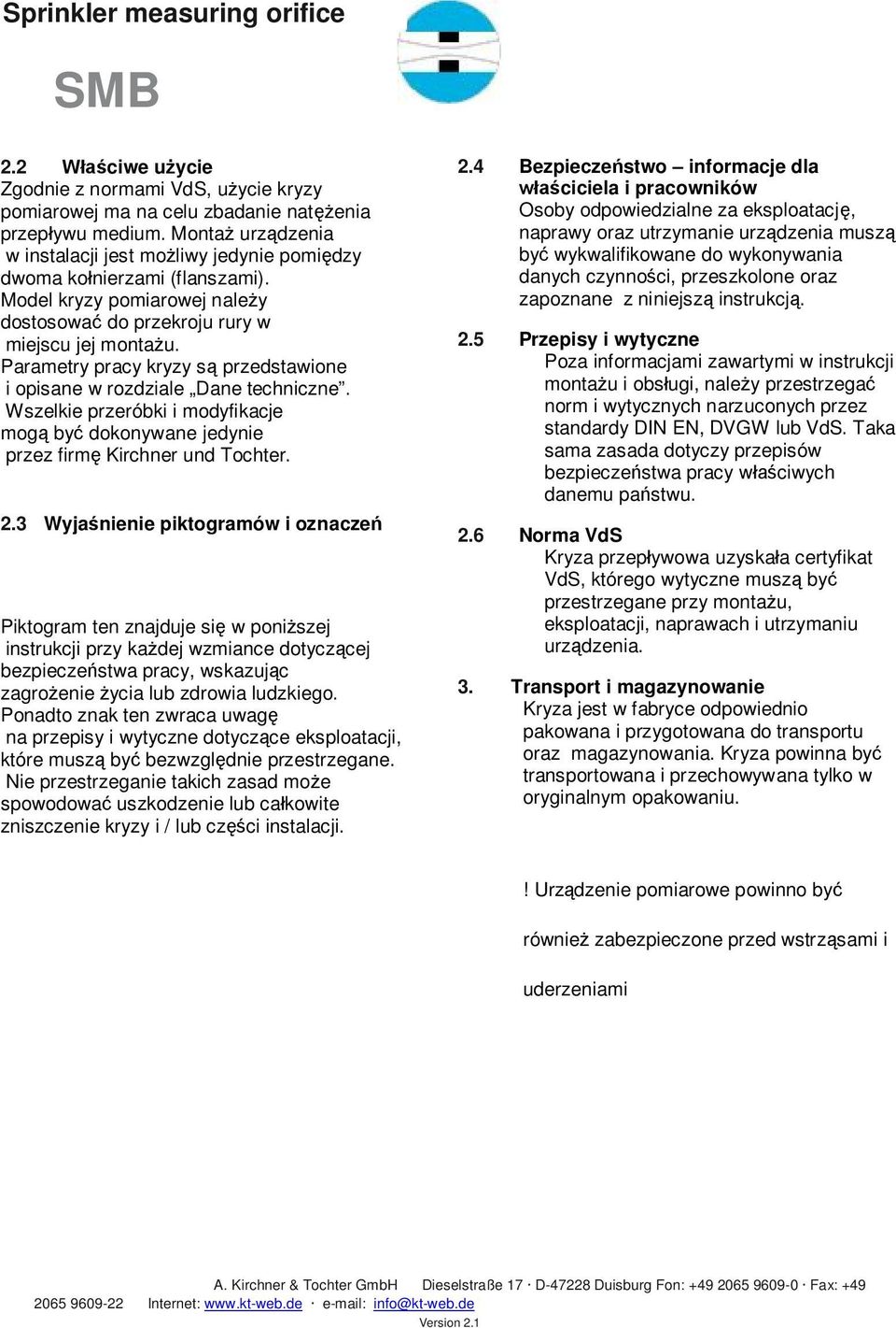 Parametry pracy kryzy są przedstawione i opisane w rozdziale Dane techniczne. Wszelkie przeróbki i modyfikacje mogą być dokonywane jedynie przez firmę Kirchner und Tochter. 2.