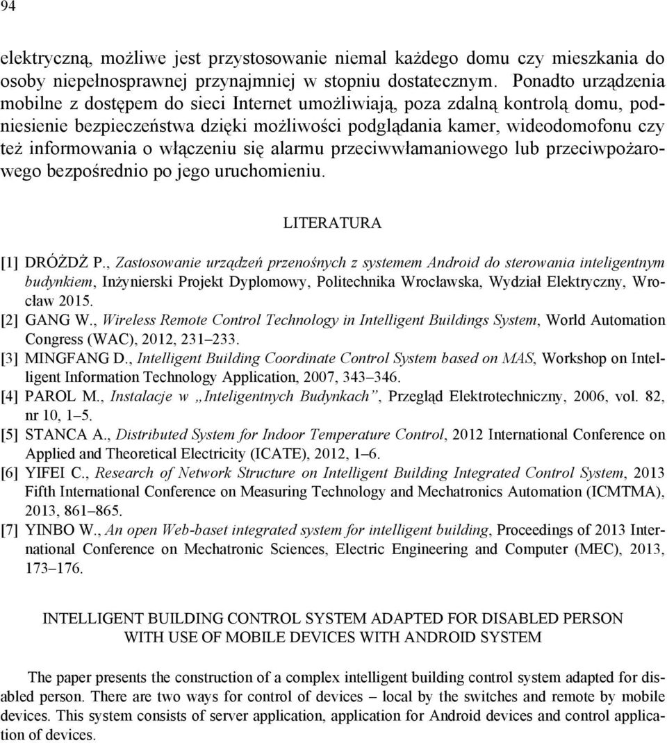 włączeniu się alarmu przeciwwłamaniowego lub przeciwpożarowego bezpośrednio po jego uruchomieniu. LITERATURA [1] DRÓŻDŻ P.