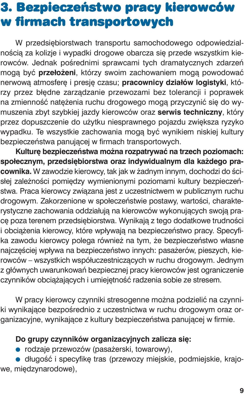 Jed nak po śred ni mi spraw ca mi tych dra ma tycz nych zda rzeń mo gą być prze ło że ni, któ rzy swo im za cho wa niem mo gą po wo do wać ner wo wą at mos fe rę i pre sję cza su; pra cow ni cy dzia