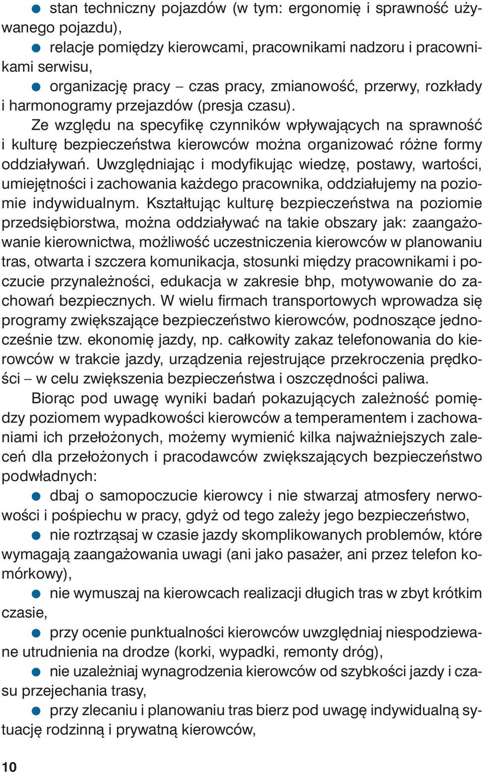Ze wzglę du na spe cy fi kę czyn ni ków wpły wa ją cych na spraw ność i kul tu rę bez pie czeń stwa kie row ców mo żna or ga ni zo wać ró żne for my od dzia ły wań.