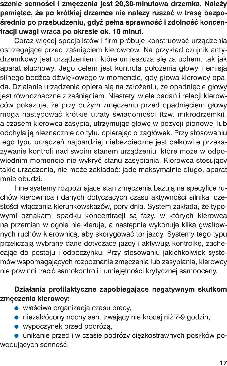 10 mi nut. Co raz wię cej spe cja li stów i firm pró bu je kon stru ować urzą dze nia ostrze ga ją ce przed za śnię ciem kie row ców.