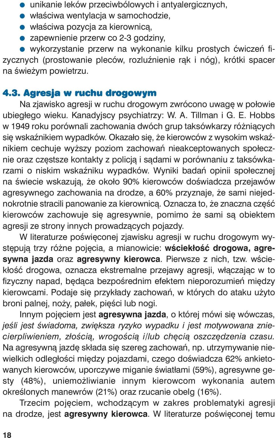 Agre sja w ru chu dro go wym Na zja wi sko agre sji w ru chu dro go wym zwró co no uwa gę w po ło wie ubie głe go wie ku. Ka na dyj scy psy chia trzy: W. A. Til l man i G. E.