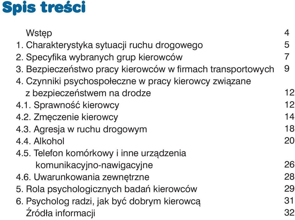 Sprawność kierowcy 4.2. Zmęczenie kierowcy 4.3. Agresja w ruchu drogowym 4.4. Alkohol 4.5.