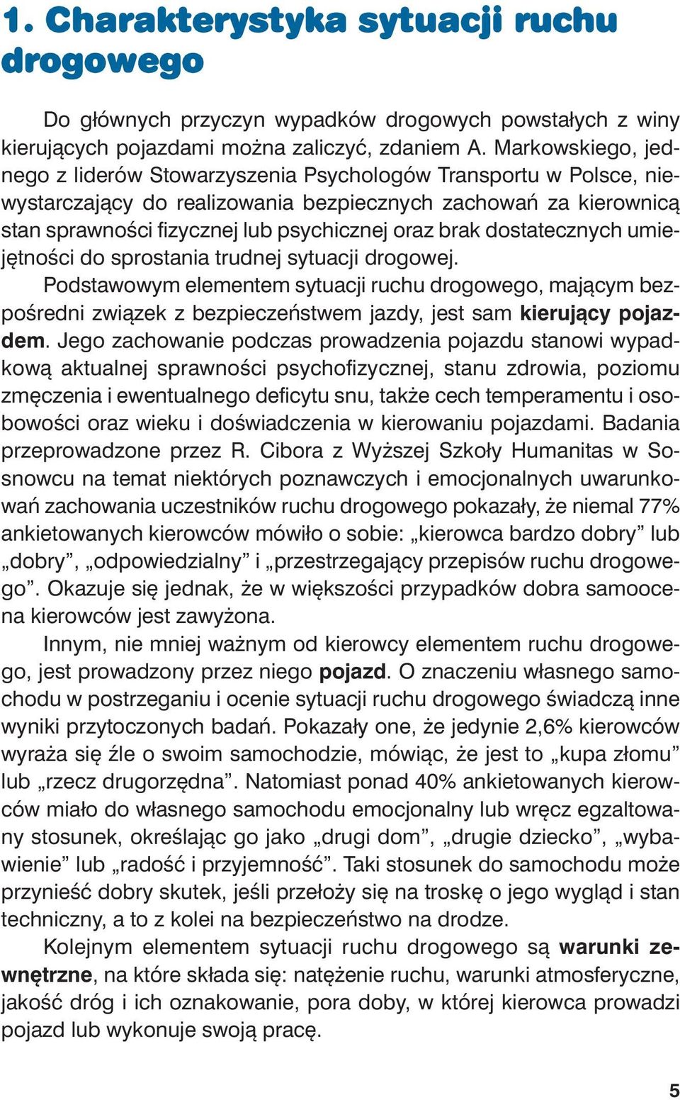 ści fi zycz nej lub psy chicz nej oraz brak do sta tecz nych umie - jęt no ści do spro sta nia trud nej sy tu acji dro go wej.