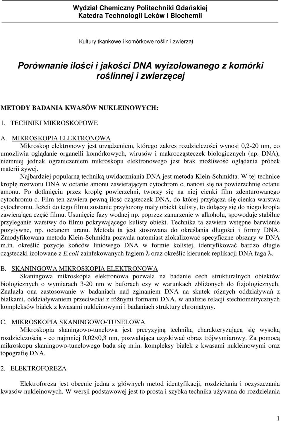 MIKROSKOPIA ELEKTRONOWA Mikroskop elektronowy jest urządzeniem, którego zakres rozdzielczości wynosi 0,2-20 nm, co umoŝliwia oglądanie organelli komórkowych, wirusów i makrocząsteczek biologicznych
