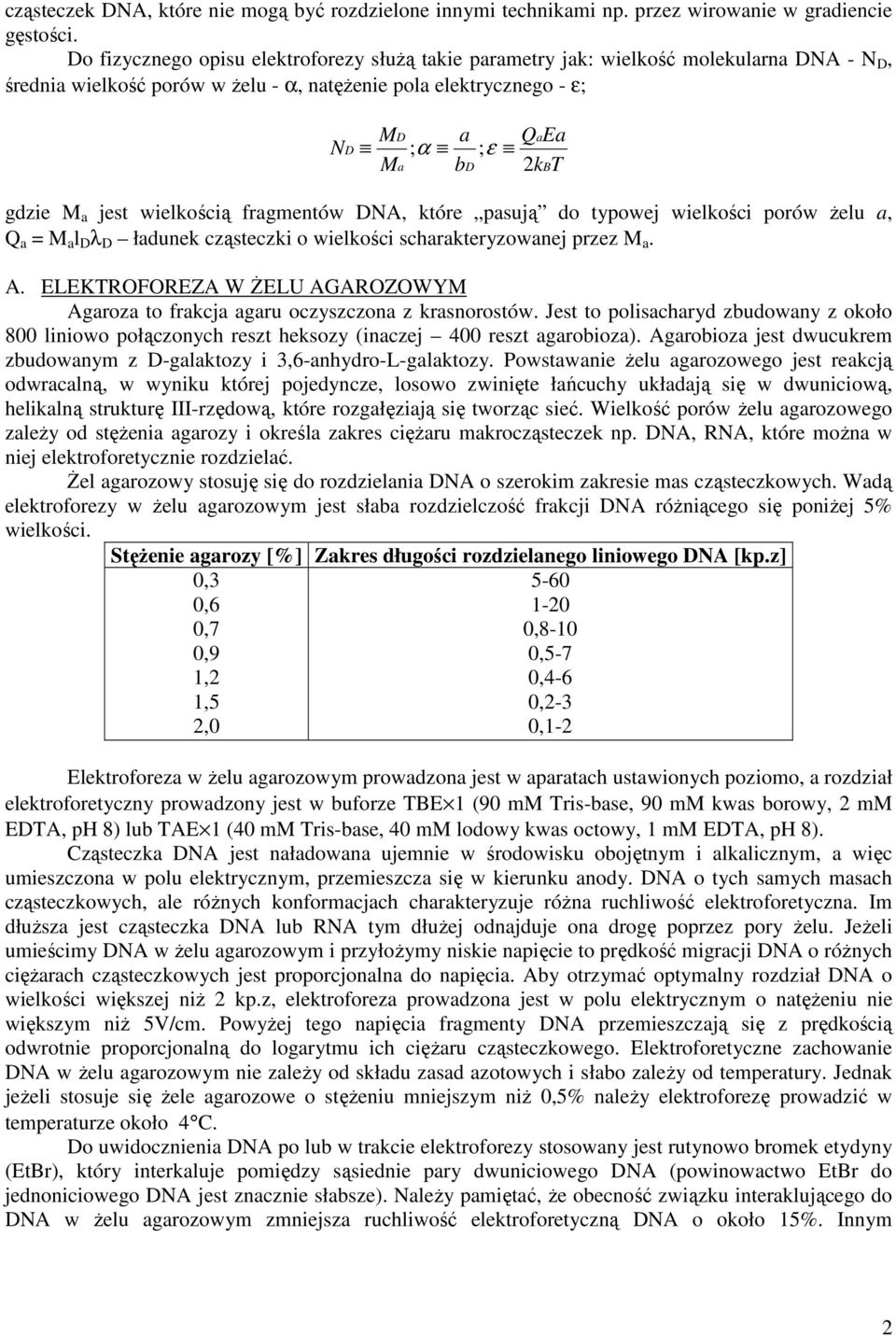 gdzie M a jest wielkością fragmentów DNA, które pasują do typowej wielkości porów Ŝelu a, Q a = M a l D λ D ładunek cząsteczki o wielkości scharakteryzowanej przez M a. A.