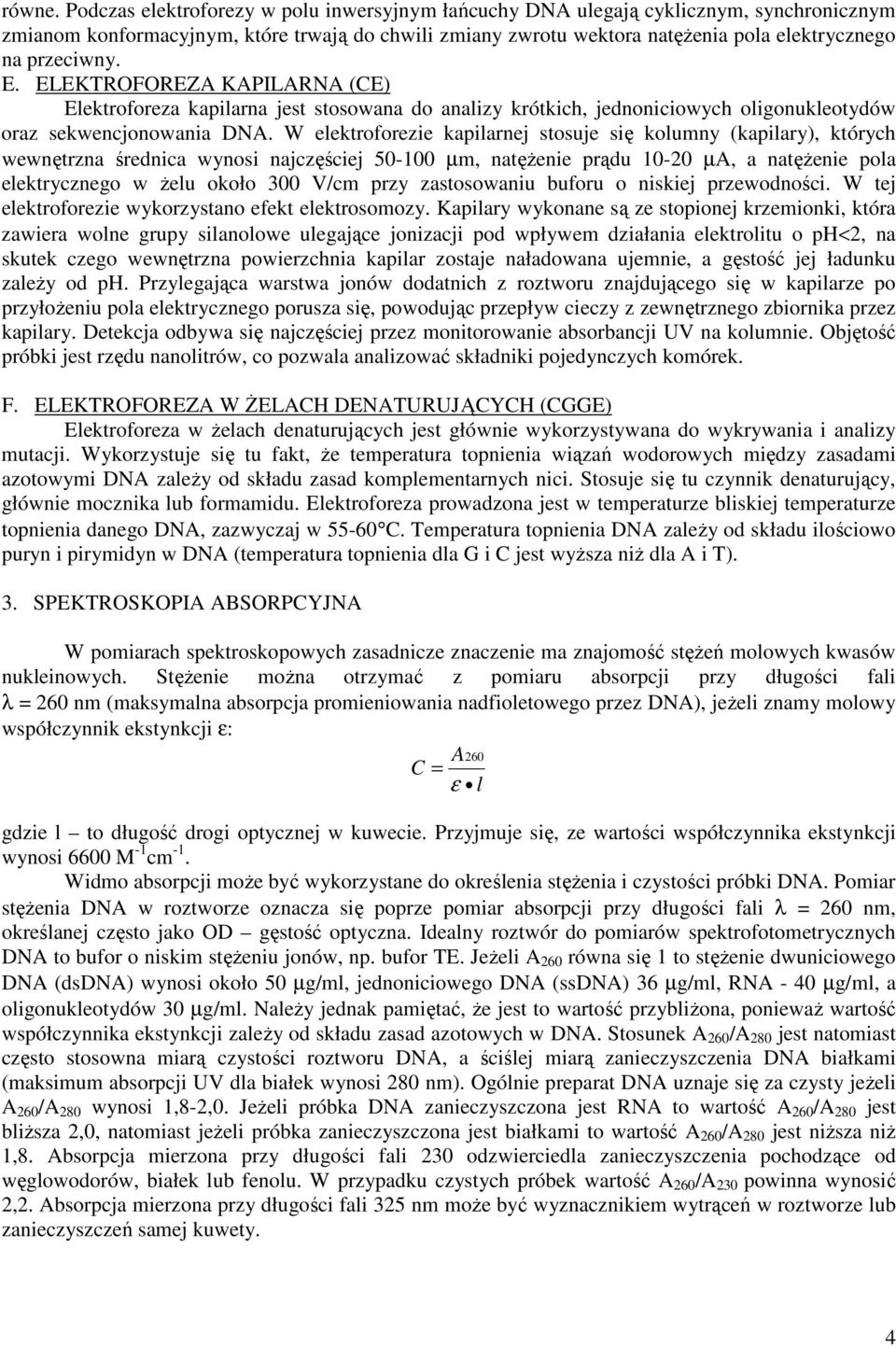 E. ELEKTROFOREZA KAPILARNA (CE) Elektroforeza kapilarna jest stosowana do analizy krótkich, jednoniciowych oligonukleotydów oraz sekwencjonowania DNA.